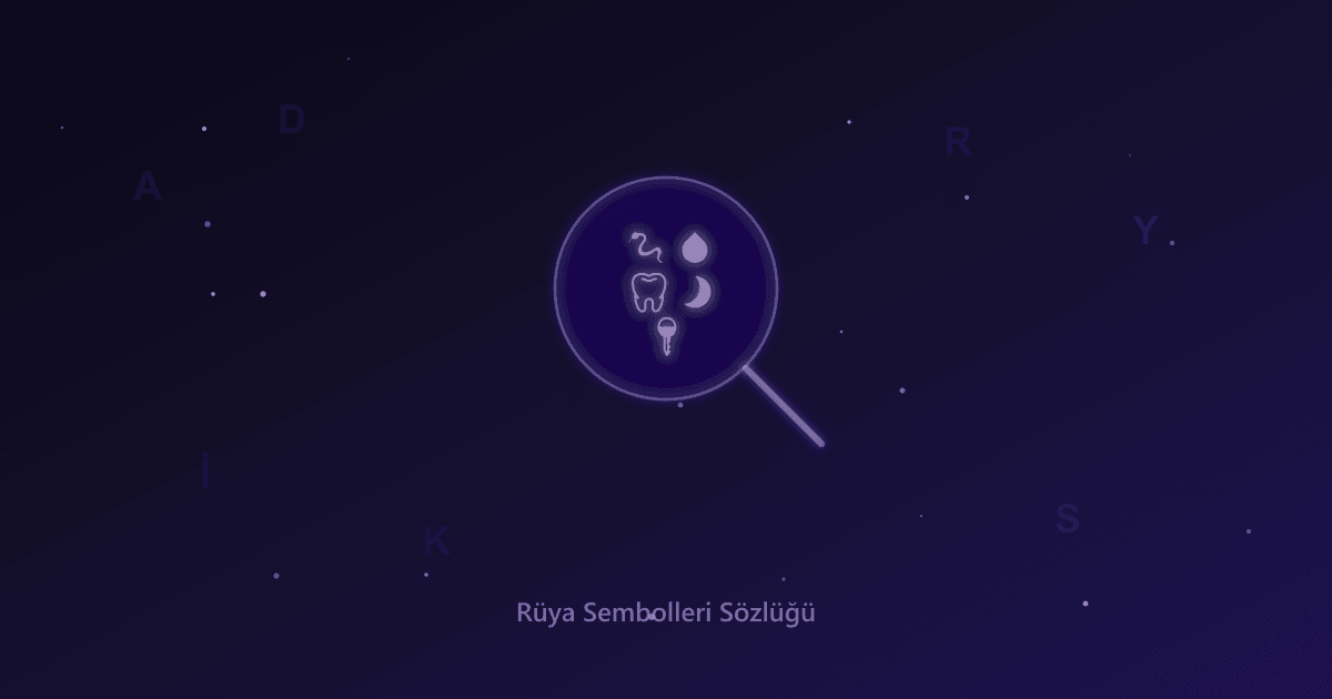 Rüya Sembolleri Sözlüğü: A'dan Z'ye Tüm Semboller